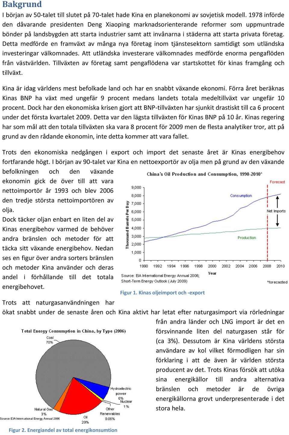 Detta medförde en framväxt av många nya företag inom tjänstesektorn samtidigt som utländska investeringar välkomnades.