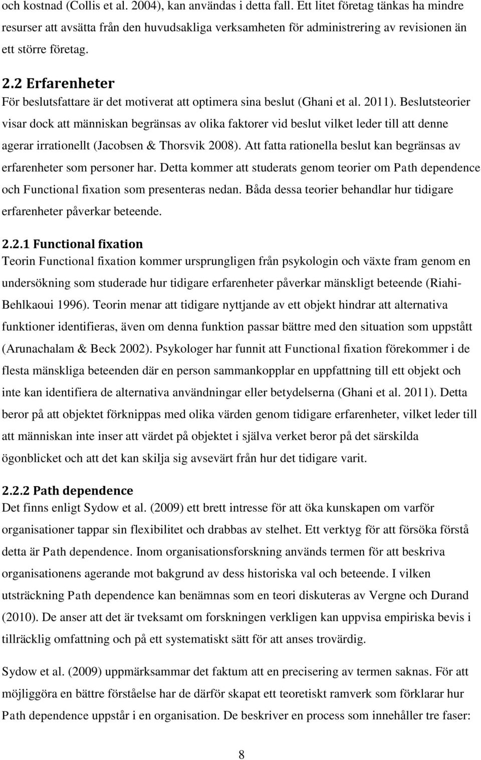 2 Erfarenheter För beslutsfattare är det motiverat att optimera sina beslut (Ghani et al. 2011).