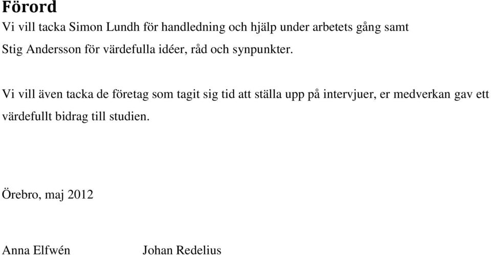 Vi vill även tacka de företag som tagit sig tid att ställa upp på intervjuer,