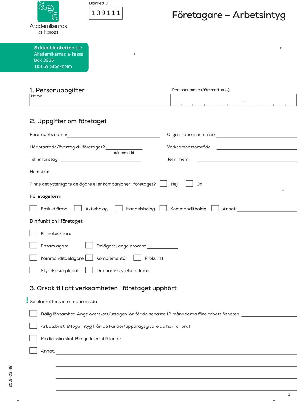 Tel nr företag: Verksamhetsområde: Tel nr hem: Hemsida: Finns det ytterligare delägare eller kompanjoner i företaget?