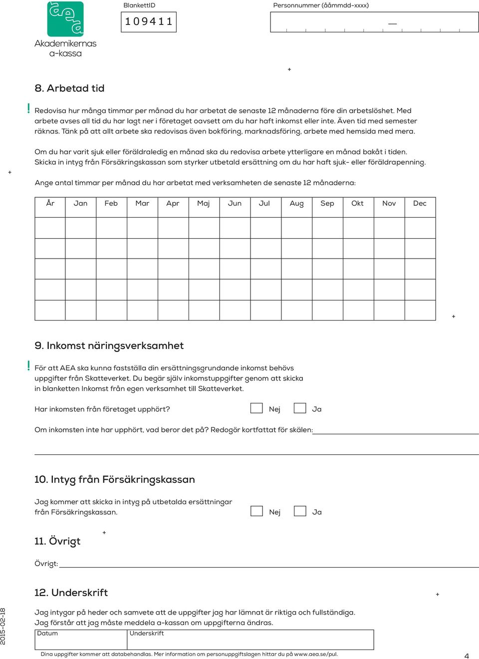 Tänk på att allt arbete ska redovisas även bokföring, marknadsföring, arbete med hemsida med mera.