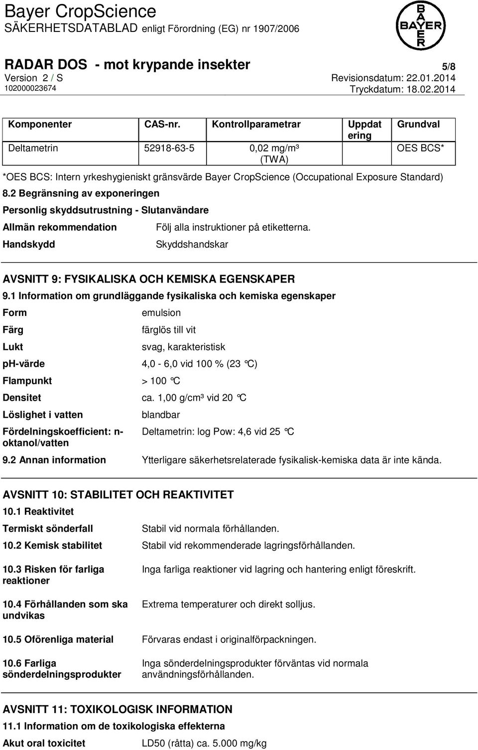 2 Begränsning av exponeringen Personlig skyddsutrustning - Slutanvändare Allmän rekommendation Handskydd Följ alla instruktioner på etiketterna.