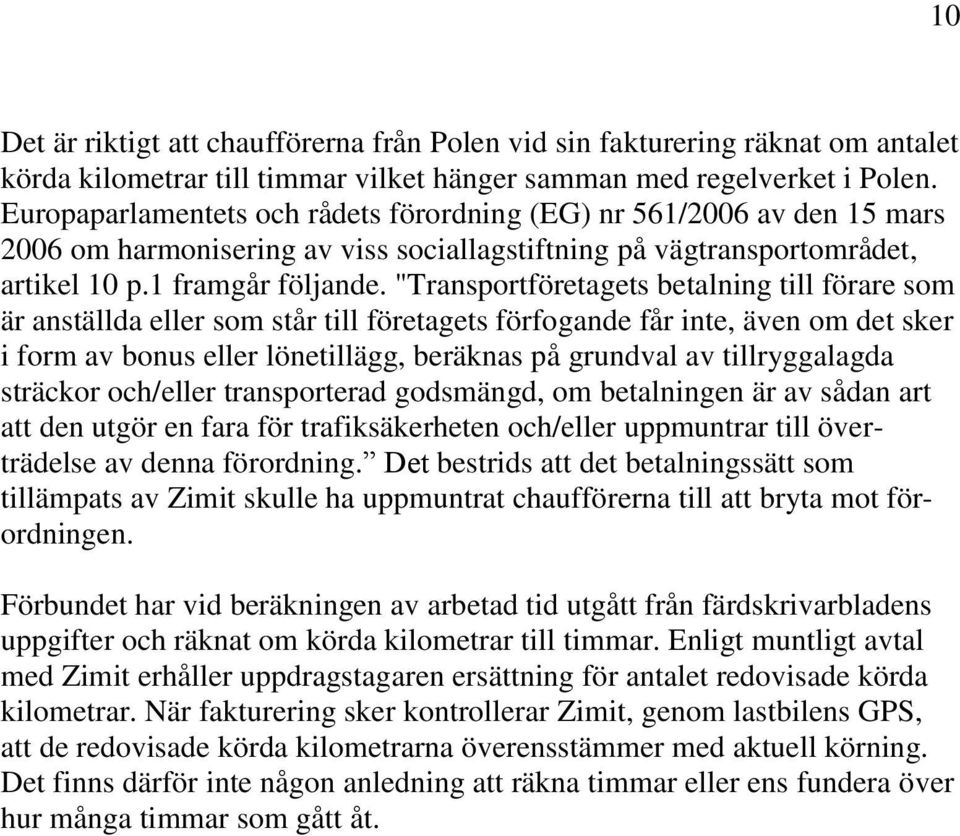 "Transportföretagets betalning till förare som är anställda eller som står till företagets förfogande får inte, även om det sker i form av bonus eller lönetillägg, beräknas på grundval av