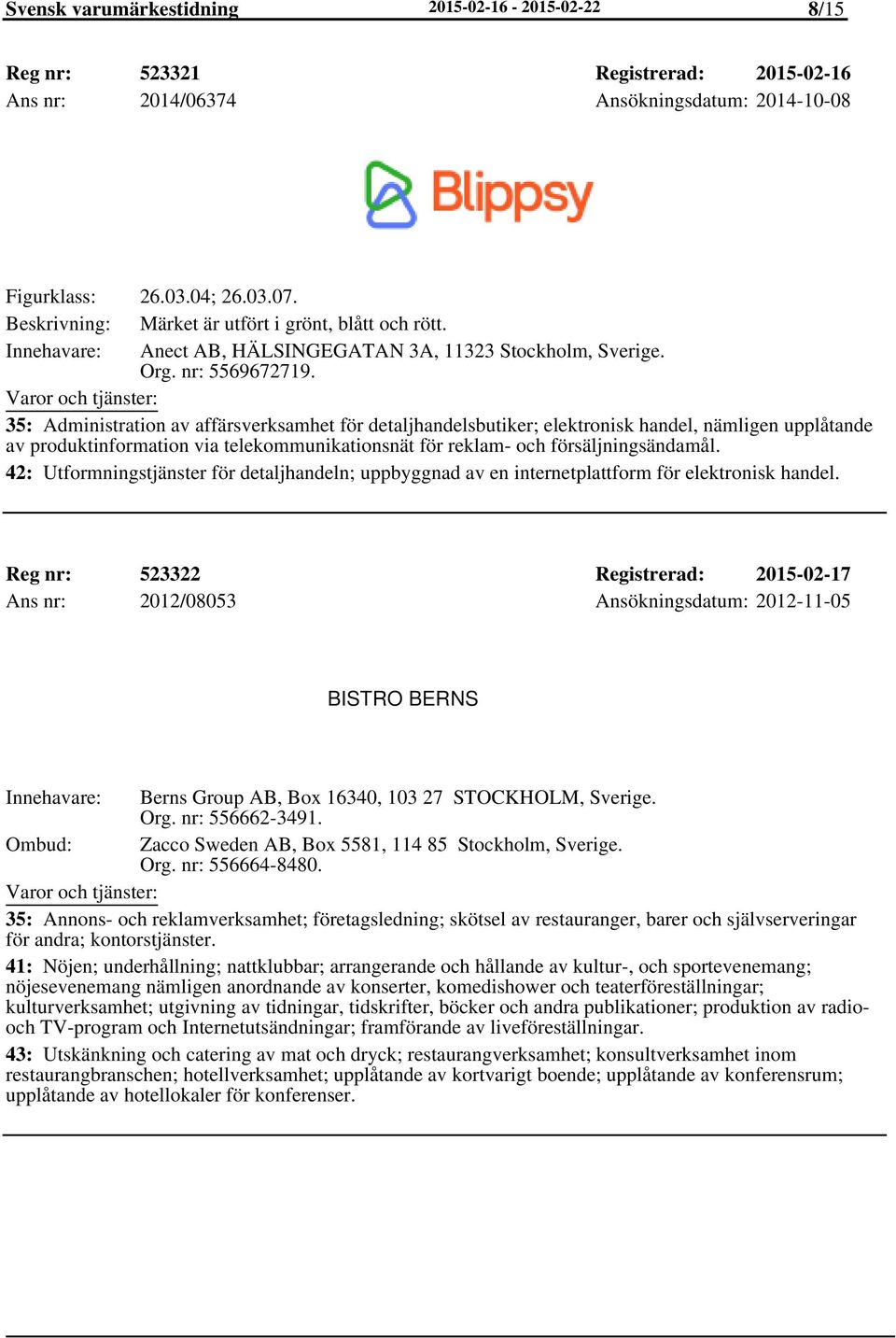 35: Administration av affärsverksamhet för detaljhandelsbutiker; elektronisk handel, nämligen upplåtande av produktinformation via telekommunikationsnät för reklam- och försäljningsändamål.