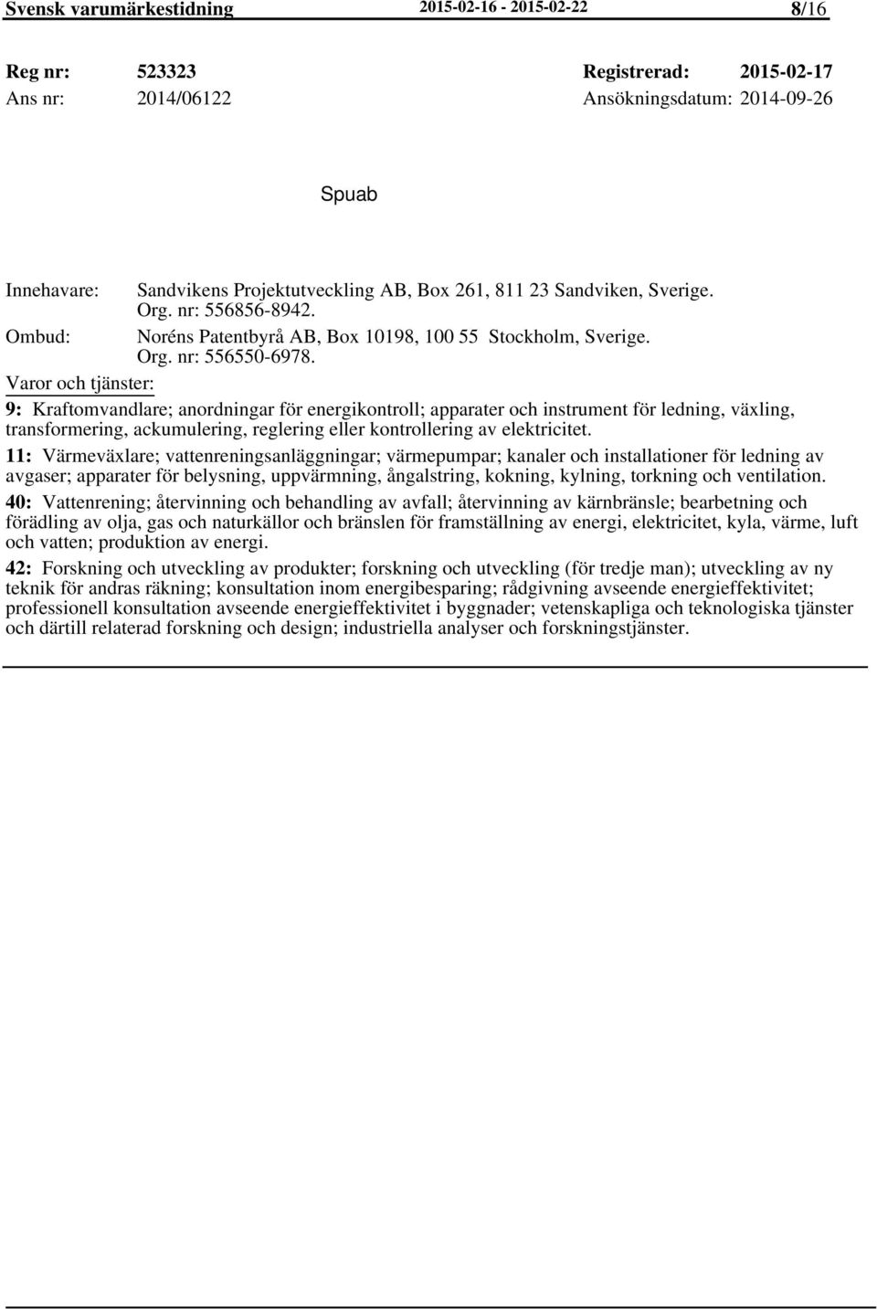 9: Kraftomvandlare; anordningar för energikontroll; apparater och instrument för ledning, växling, transformering, ackumulering, reglering eller kontrollering av elektricitet.