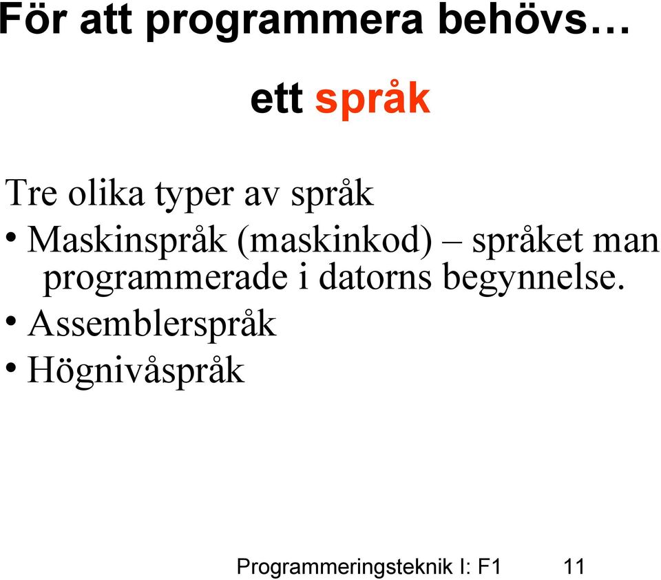 man programmerade i datorns begynnelse.