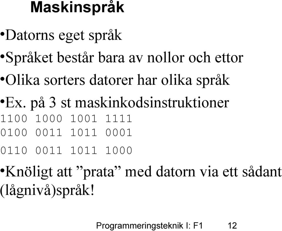 på 3 st maskinkodsinstruktioner 1100 1000 1001 1111 0100 0011 1011 0001