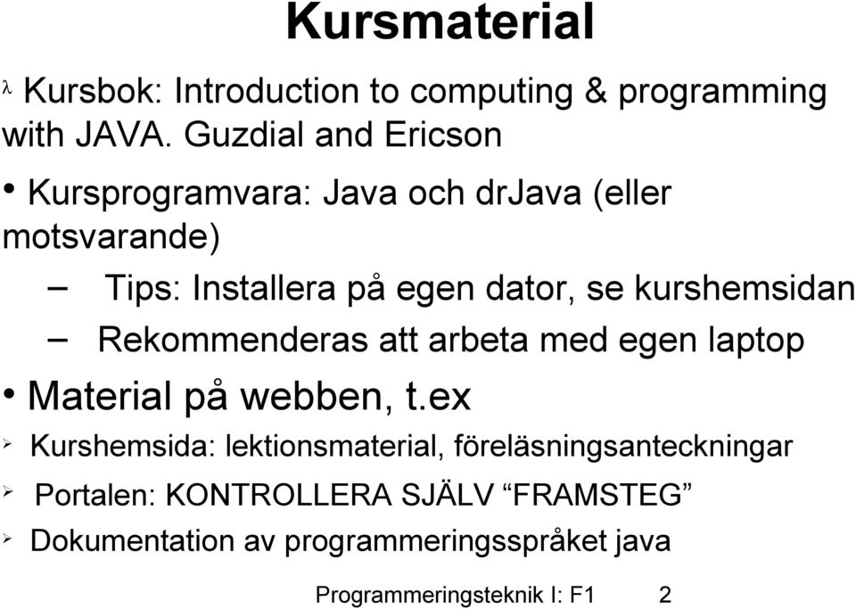 se kurshemsidan Rekommenderas att arbeta med egen laptop Material på webben, t.