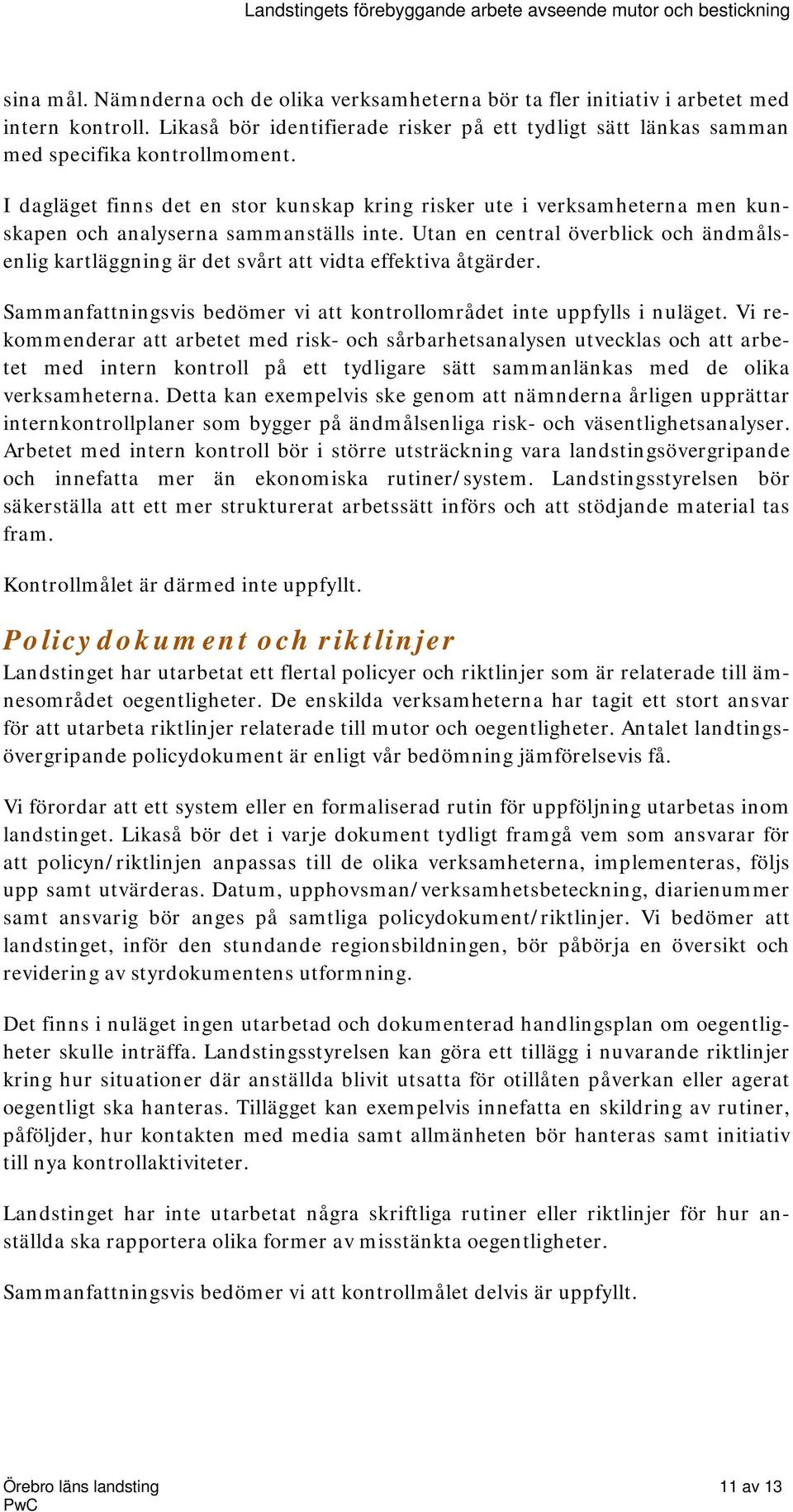 Utan en central överblick och ändmålsenlig kartläggning är det svårt att vidta effektiva åtgärder. Sammanfattningsvis bedömer vi att kontrollområdet inte uppfylls i nuläget.