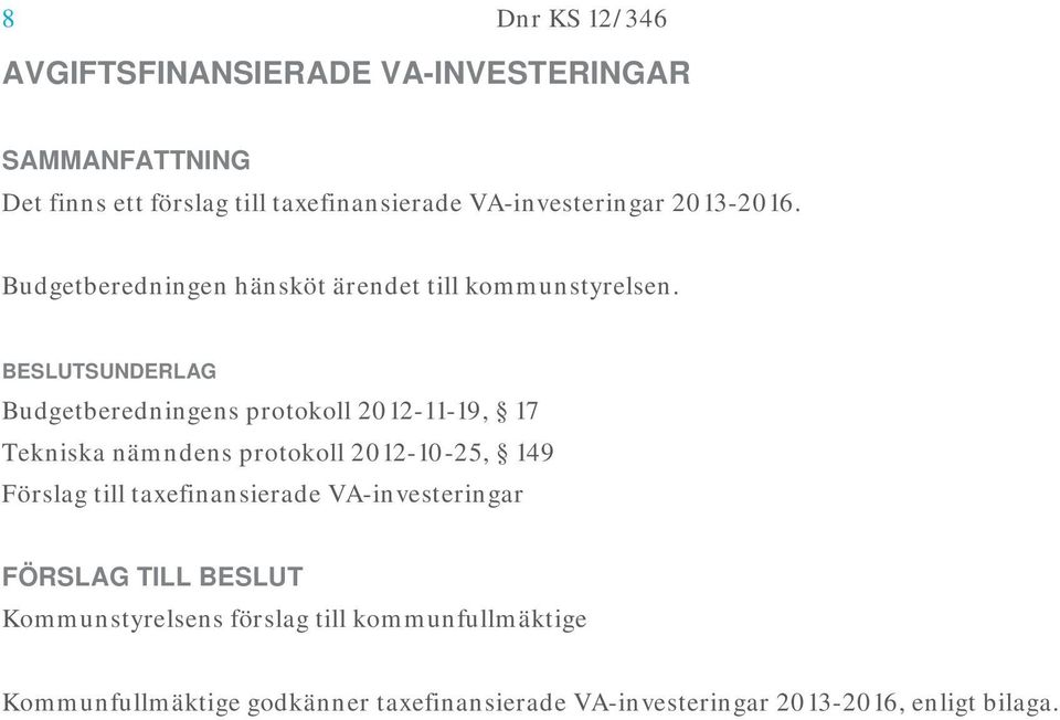 Budgetberedningens protokoll 2012-11-19, 17 Tekniska nämndens protokoll 2012-10-25, 149 Förslag till