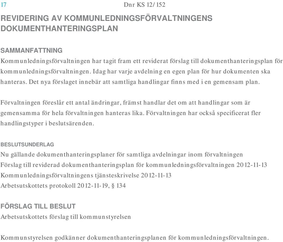 Förvaltningen föreslår ett antal ändringar, främst handlar det om att handlingar som är gemensamma för hela förvaltningen hanteras lika.