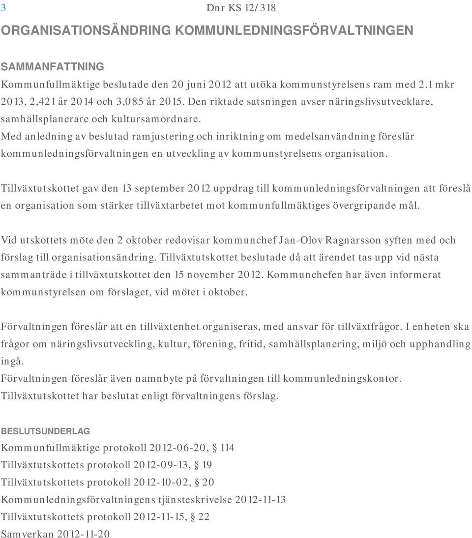 Med anledning av beslutad ramjustering och inriktning om medelsanvändning föreslår kommunledningsförvaltningen en utveckling av kommunstyrelsens organisation.