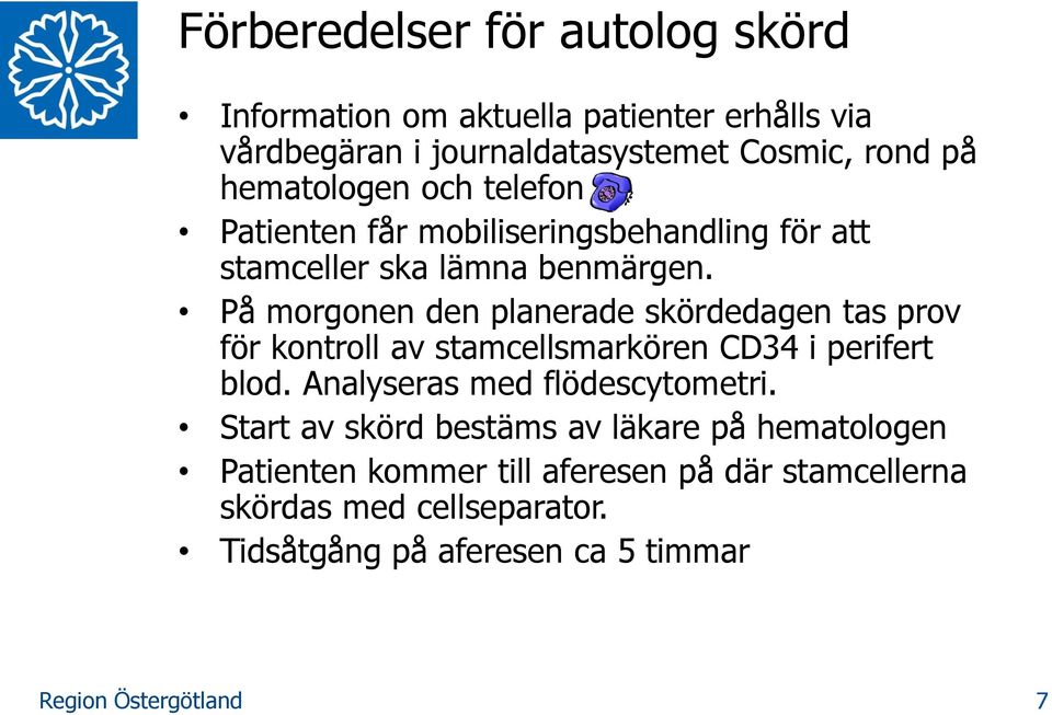 På morgonen den planerade skördedagen tas prov för kontroll av stamcellsmarkören CD34 i perifert blod.