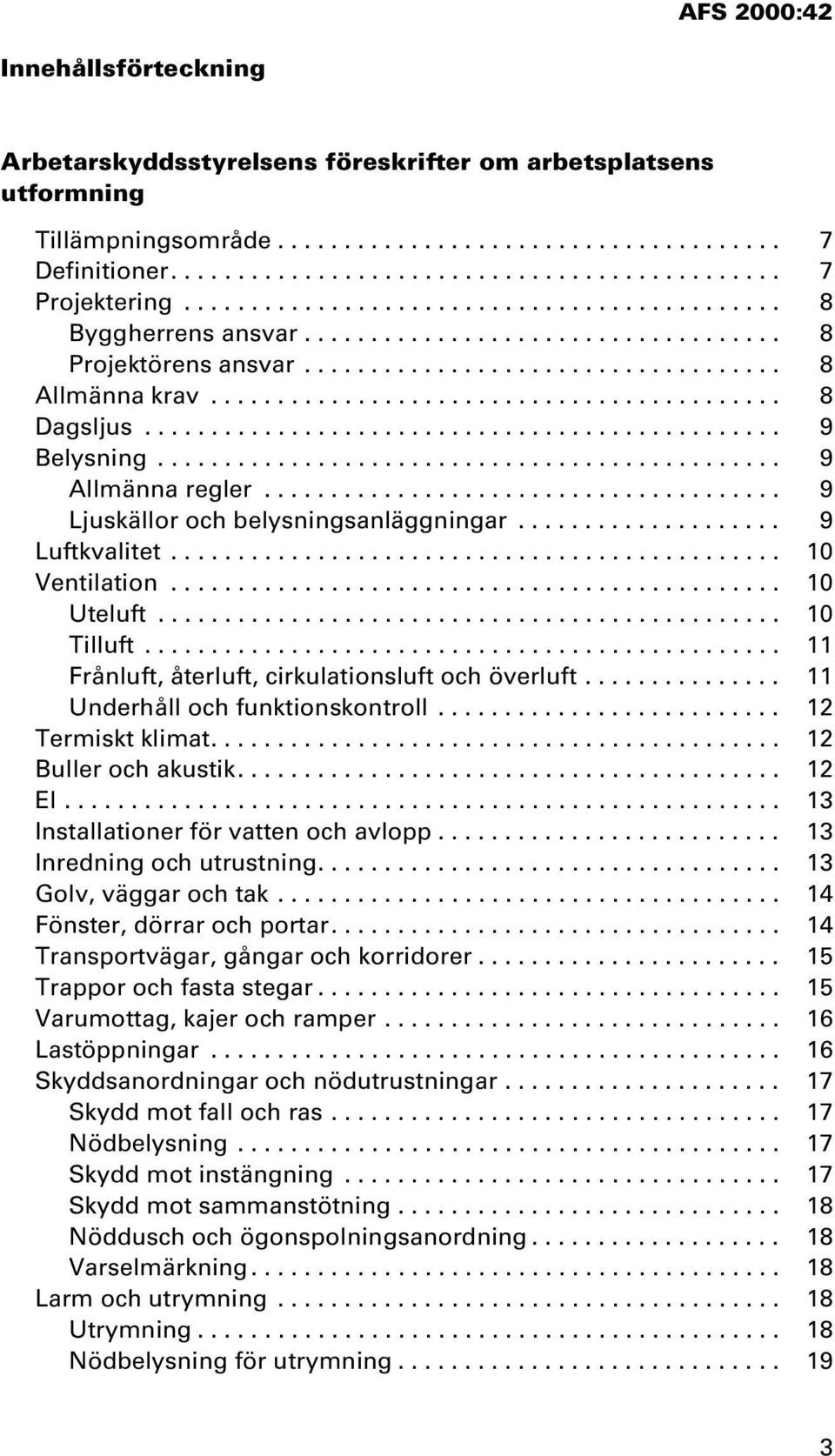 ............................................... 9 Belysning............................................... 9 Allmänna regler....................................... 9 Ljuskällor och belysningsanläggningar.