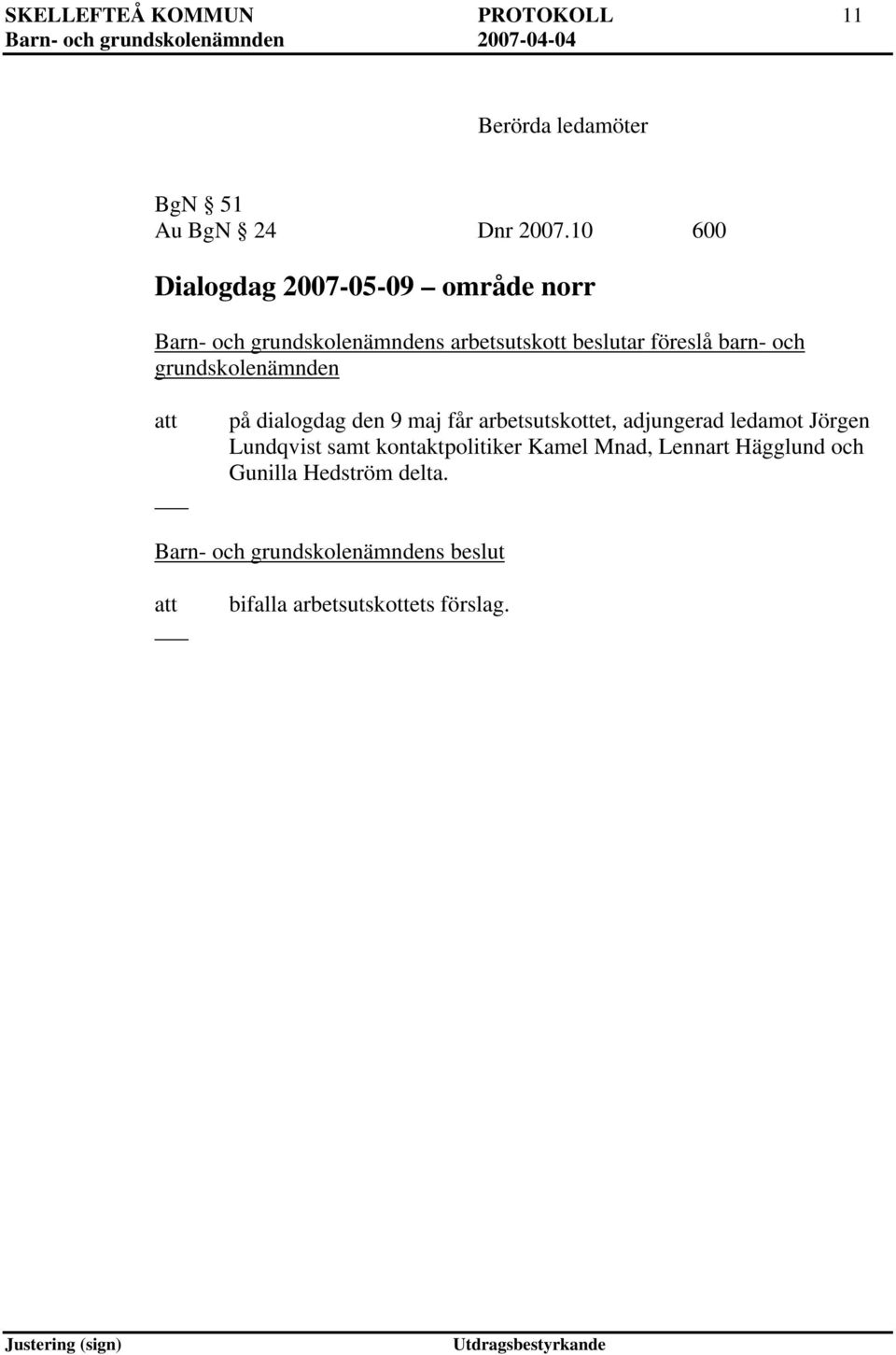 föreslå barn- och grundskolenämnden på dialogdag den 9 maj får arbetsutskottet, adjungerad ledamot