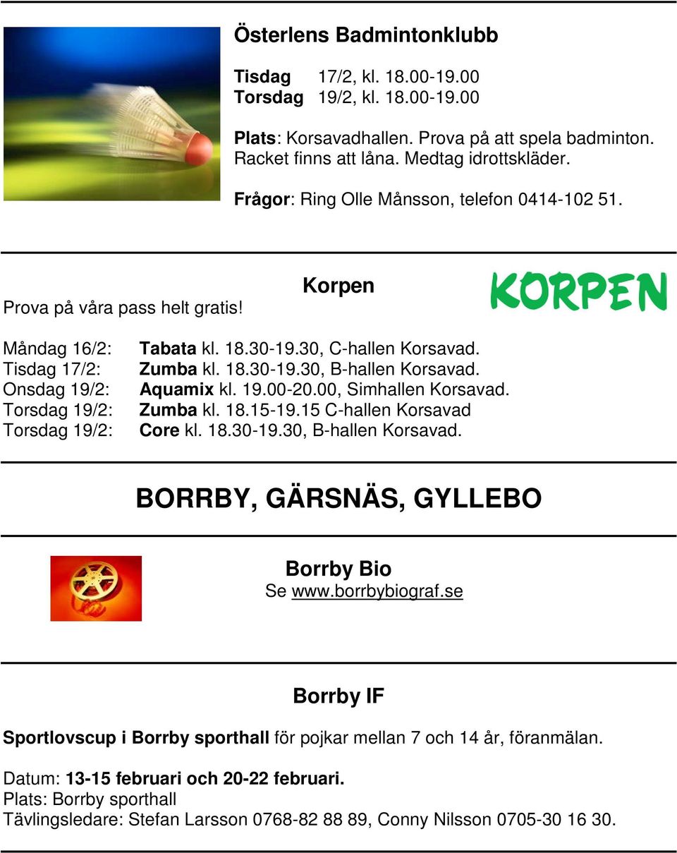 Zumba kl. 18.30-19.30, B-hallen Korsavad. Aquamix kl. 19.00-20.00, Simhallen Korsavad. Zumba kl. 18.15-19.15 C-hallen Korsavad Core kl. 18.30-19.30, B-hallen Korsavad. BORRBY, GÄRSNÄS, GYLLEBO Borrby Bio Se www.