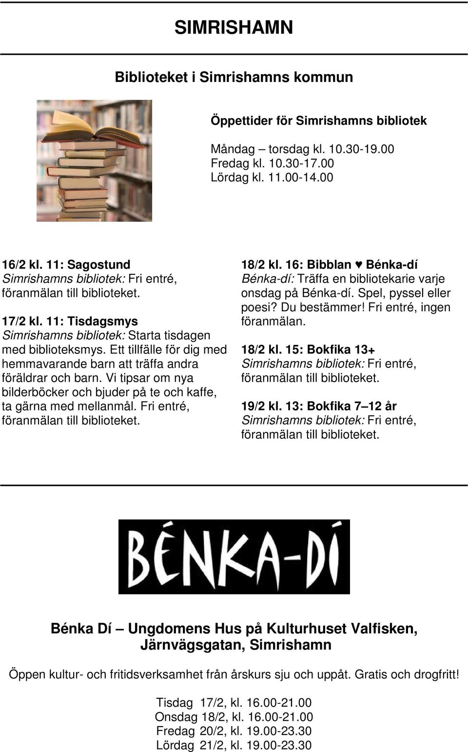 Ett tillfälle för dig med hemmavarande barn att träffa andra föräldrar och barn. Vi tipsar om nya bilderböcker och bjuder på te och kaffe, ta gärna med mellanmål.