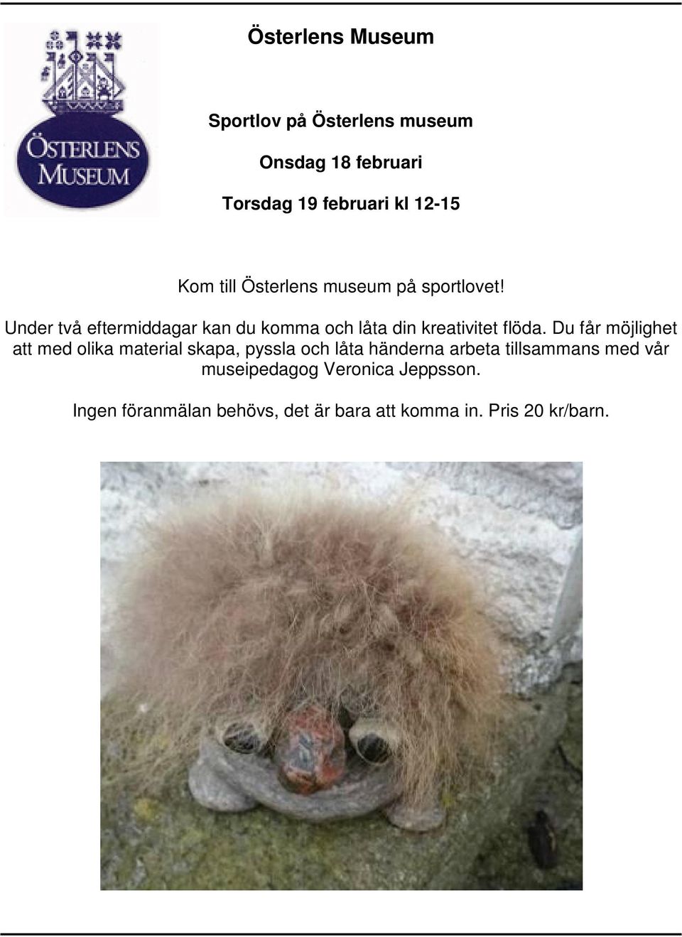 Under två eftermiddagar kan du komma och låta din kreativitet flöda.
