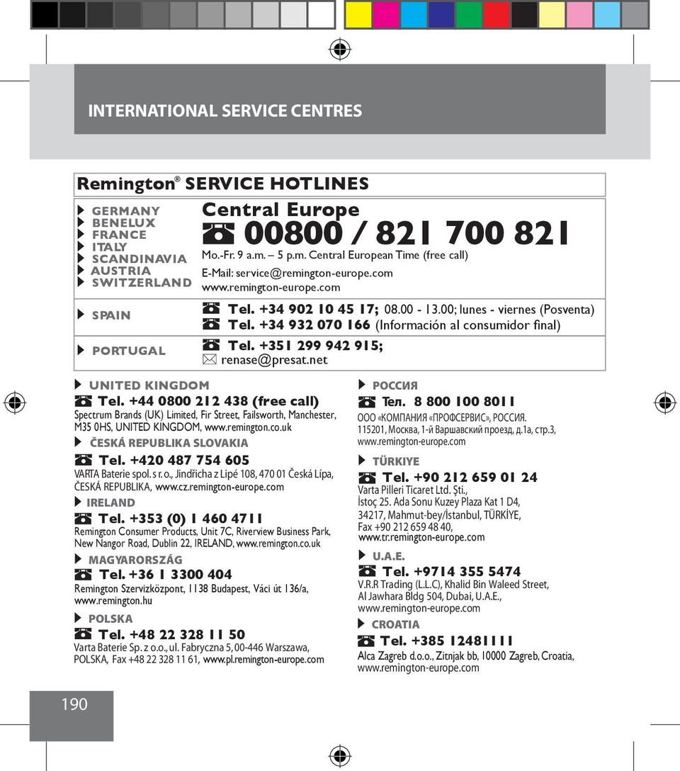 net UNITED KINGDOM Tel. +44 0800 212 438 (free call) Spectrum Brands (UK) Limited, Fir Street, Failsworth, Manchester, M35 0HS, UNITED KINGDOM, www.remington.co.uk ČESKÁ REPUBLIKA SLOVAKIA Tel.