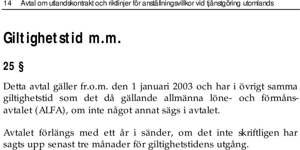 m. 25 Detta avtal gäller fr.o.m. den 1 januari 2003 och har i övrigt samma giltighetstid som det då