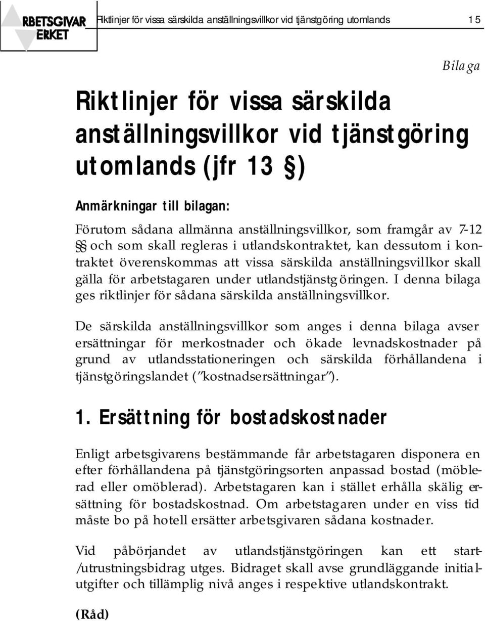 skall gälla för arbetstagaren under utlandstjänstg öringen. I denna bilaga ges riktlinjer för sådana särskilda anställningsvillkor.