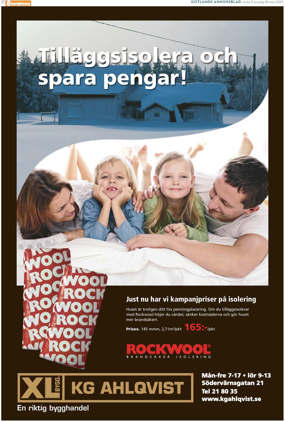 Om du tilläggsisolerar med Rockwool höjer du värdet, sänker kostnaderna och gör huset mer