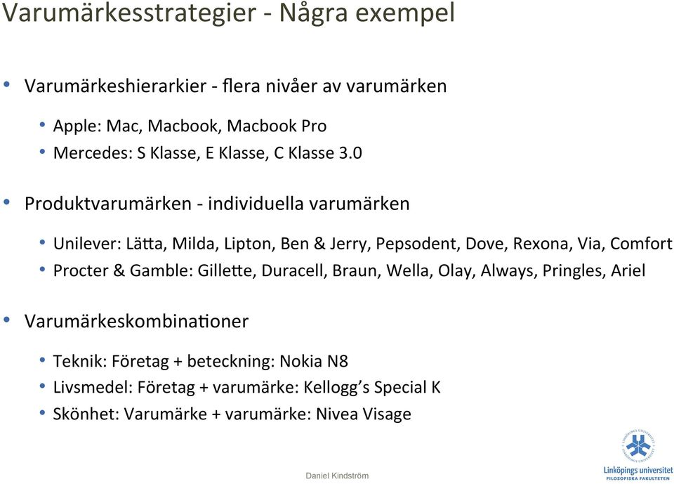 0 Produktvarumärken - individuella varumärken Unilever: LäDa, Milda, Lipton, Ben & Jerry, Pepsodent, Dove, Rexona, Via, Comfort