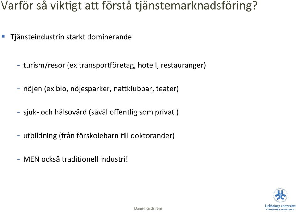 restauranger) - nöjen (ex bio, nöjesparker, nadklubbar, teater) - sjuk- och