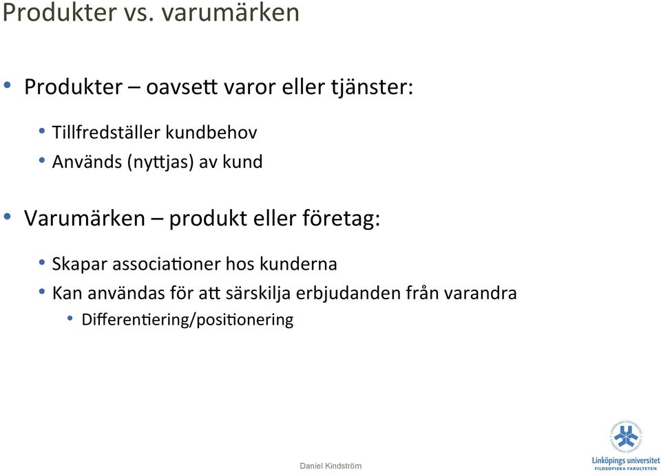 kundbehov Används (nydjas) av kund Varumärken produkt eller