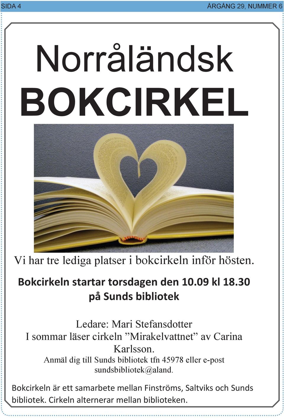 30 på Sunds bibliotek Ledare: Mari Stefansdotter I sommar läser cirkeln Mirakelvattnet av Carina Karlsson.