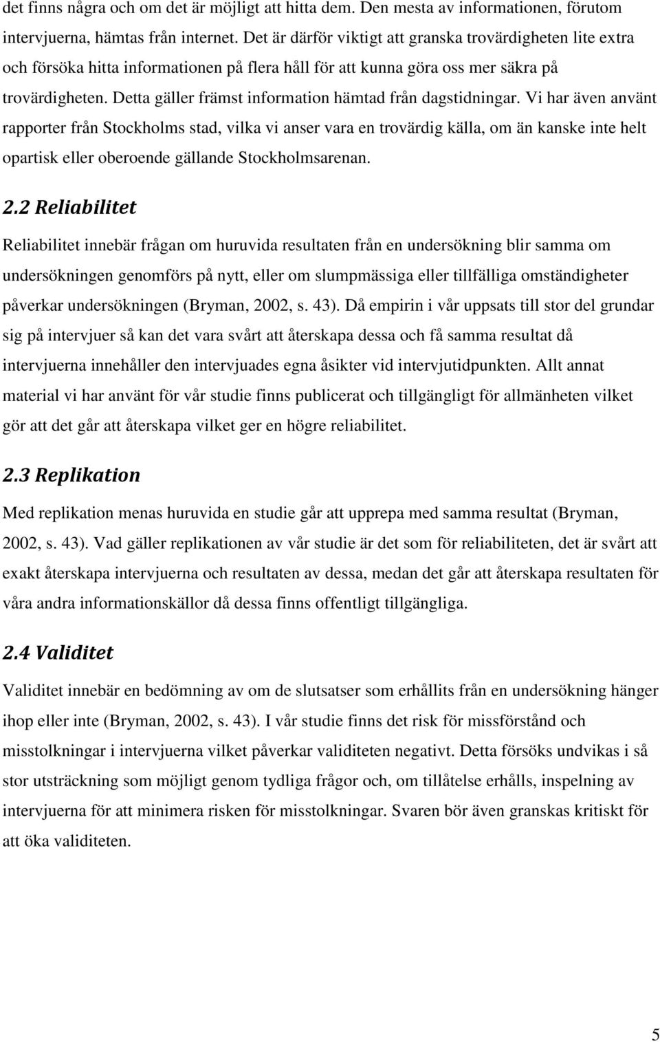 Detta gäller främst information hämtad från dagstidningar.