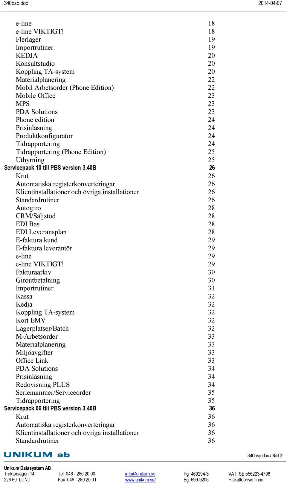 Prisinläsning 24 Produktkonfigurator 24 Tidrapportering 24 Tidrapportering (Phone Edition) 25 Uthyrning 25 Servicepack 10 till PBS version 3.