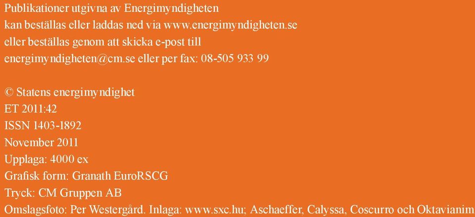 se eller per fax: 08-505 933 99 Statens energimyndighet ET 2011:42 ISSN 1403-1892 November 2011 Upplaga: