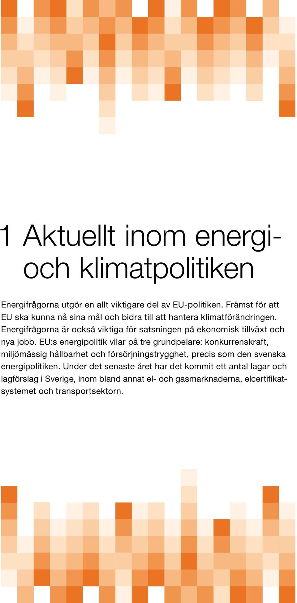 Energifrågorna är också viktiga för satsningen på ekonomisk tillväxt och nya jobb.