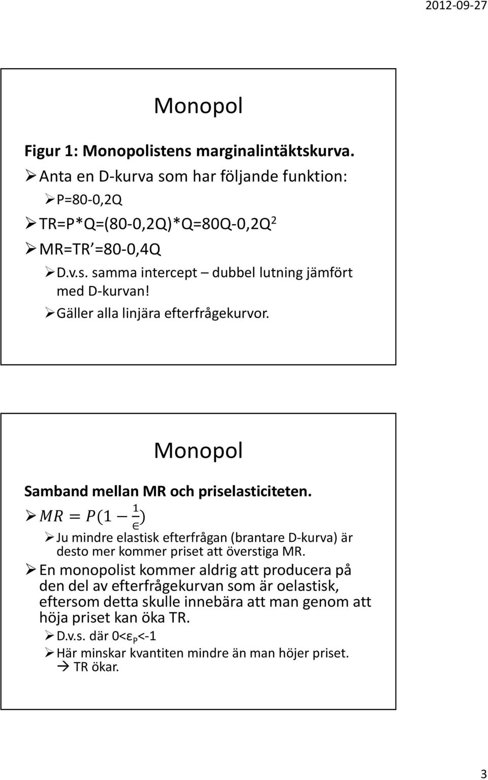 =(1 ) Ju mindre elastisk efterfrågan (brantare D-kurva) är desto mer kommer priset att överstiga MR.