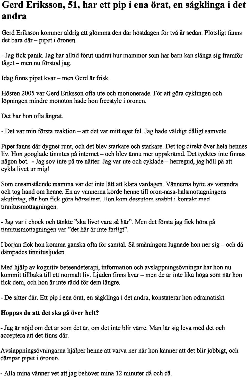 Hösten 2005 var Gerd Eriksson ofta ute och motionerade. För att göra cyklingen och lönnino~n mindre monoton hde hon frpesty!e i Or~nen. - ra-- b"" Det har hon ofta ångrat.