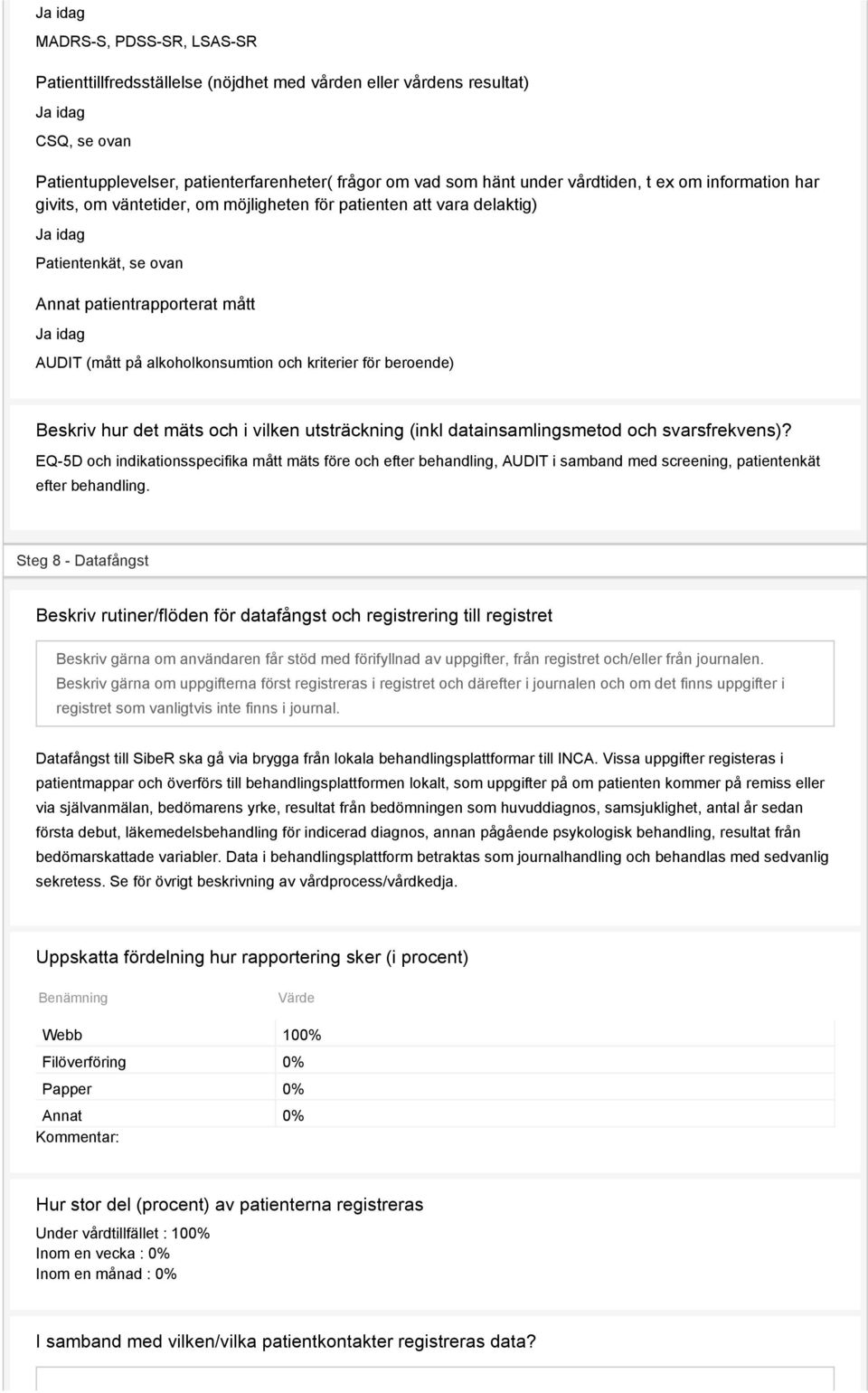 alkoholkonsumtion och kriterier för beroende) Beskriv hur det mäts och i vilken utsträckning (inkl datainsamlingsmetod och svarsfrekvens)?