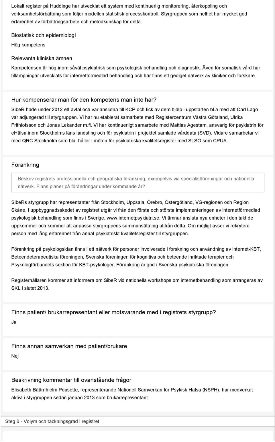 Biostatisk och epidemiologi Hög kompetens Relevanta kliniska ämnen Kompetensen är hög inom såväl psykiatrisk som psykologisk behandling och diagnostik.