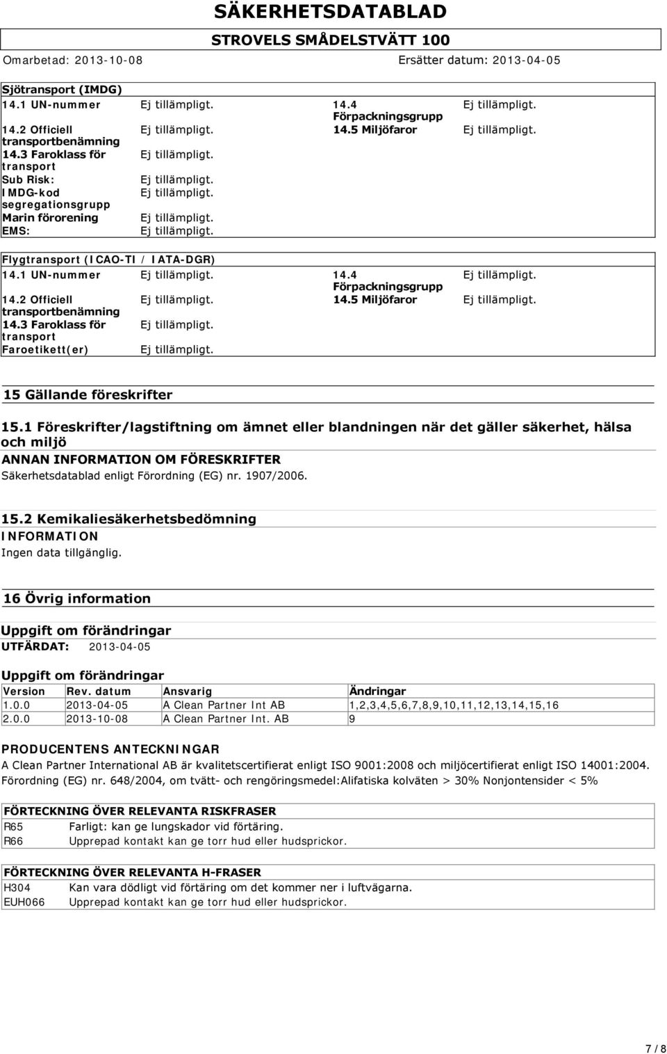 5 Miljöfaror transportbenämning 14.3 Faroklass för transport Faroetikett(er) 15 Gällande föreskrifter 15.