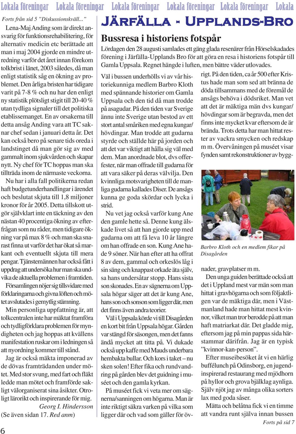 länet, 2003 således, då man enligt statistik såg en ökning av problemet.