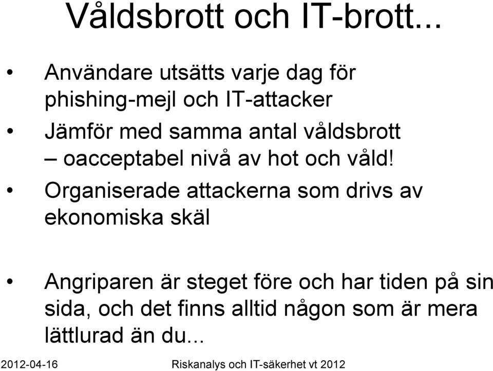samma antal våldsbrott oacceptabel nivå av hot och våld!