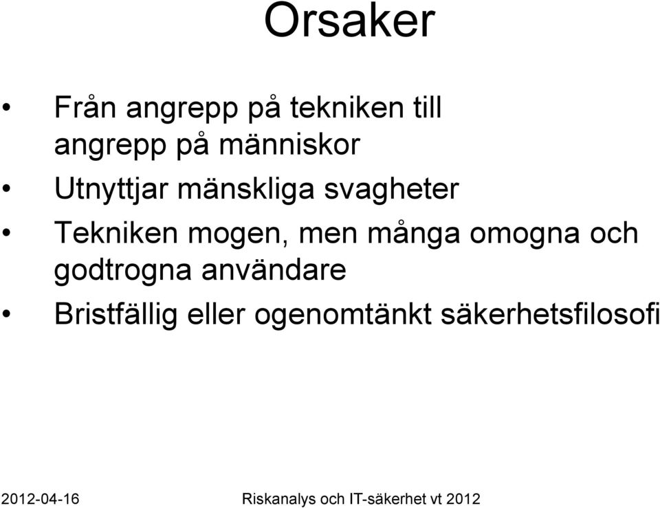 mogen, men många omogna och godtrogna användare