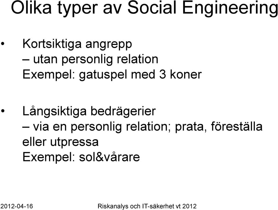 med 3 koner Långsiktiga bedrägerier via en personlig
