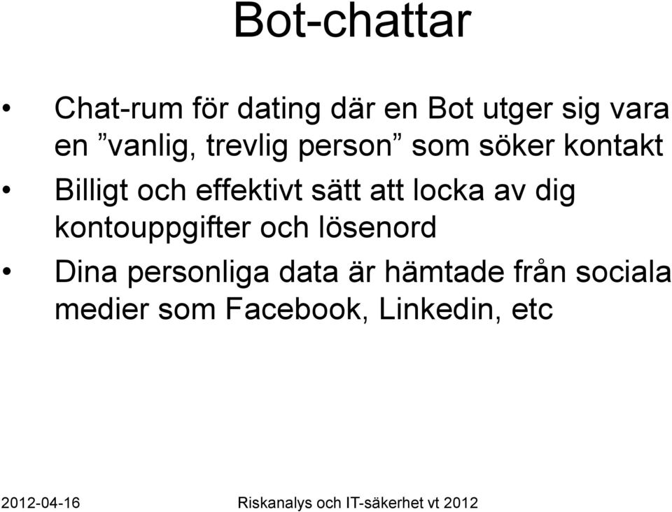 sätt att locka av dig kontouppgifter och lösenord Dina