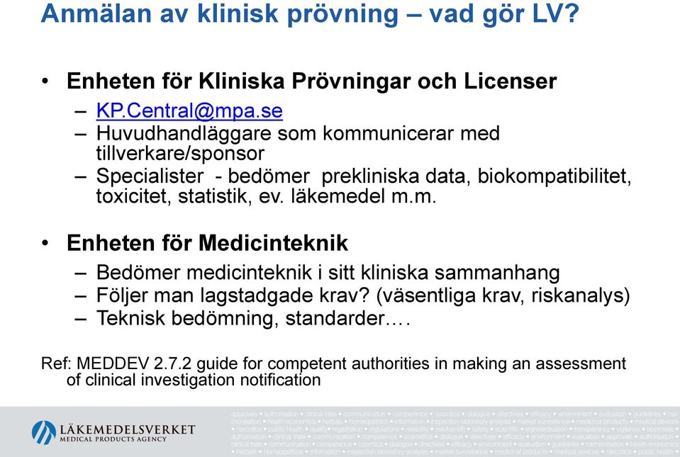 statistik, ev. läkemedel m.m. Enheten för Medicinteknik Bedömer medicinteknik i sitt kliniska sammanhang Följer man lagstadgade krav?