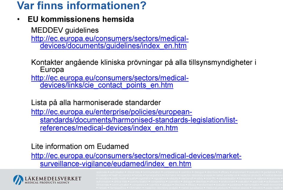 eu/consumers/sectors/medicaldevices/links/cie_contact_points_en.htm Lista på alla harmoniserade standarder http://ec.europa.