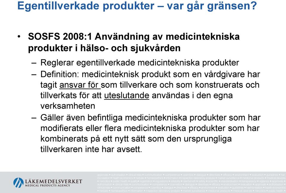 Definition: medicinteknisk produkt som en vårdgivare har tagit ansvar för som tillverkare och som konstruerats och tillverkats för att