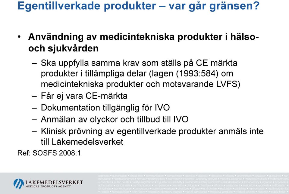 produkter i tillämpliga delar (lagen (1993:584) om medicintekniska produkter och motsvarande LVFS) Får ej vara