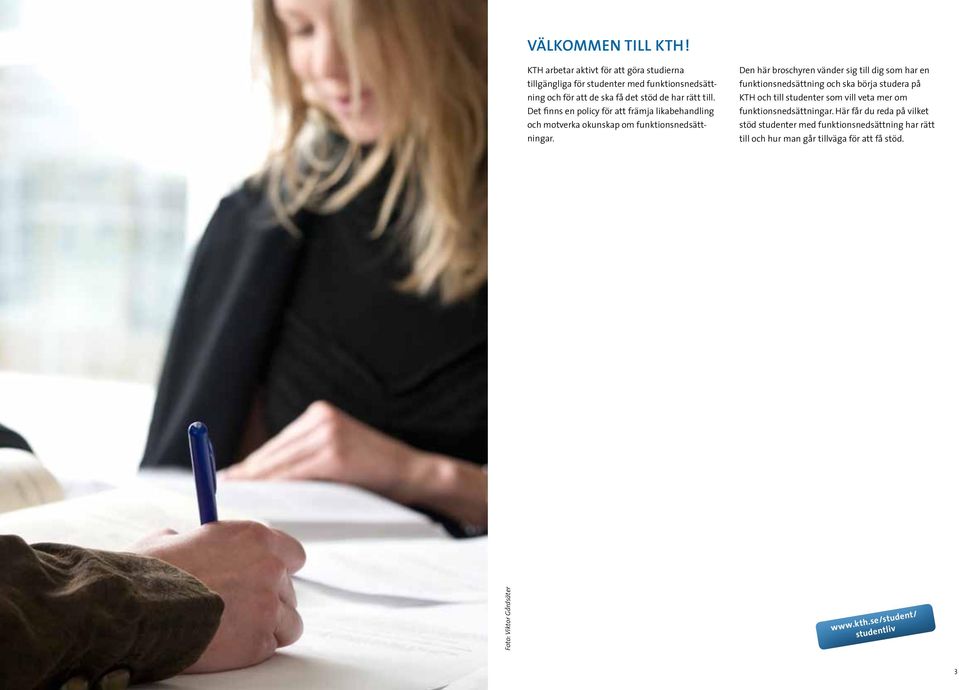 Det finns en policy för att främja likabehandling och motverka okunskap om funktionsnedsättningar.