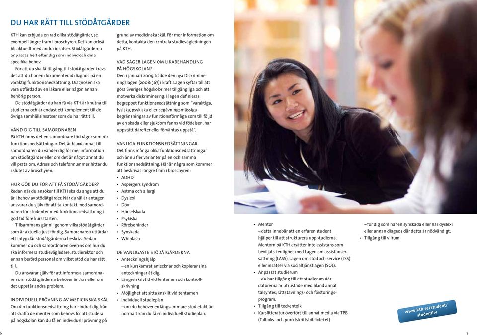För att du ska få tillgång till stödåtgärder krävs det att du har en dokumenterad diagnos på en varaktig funktionsnedsättning.